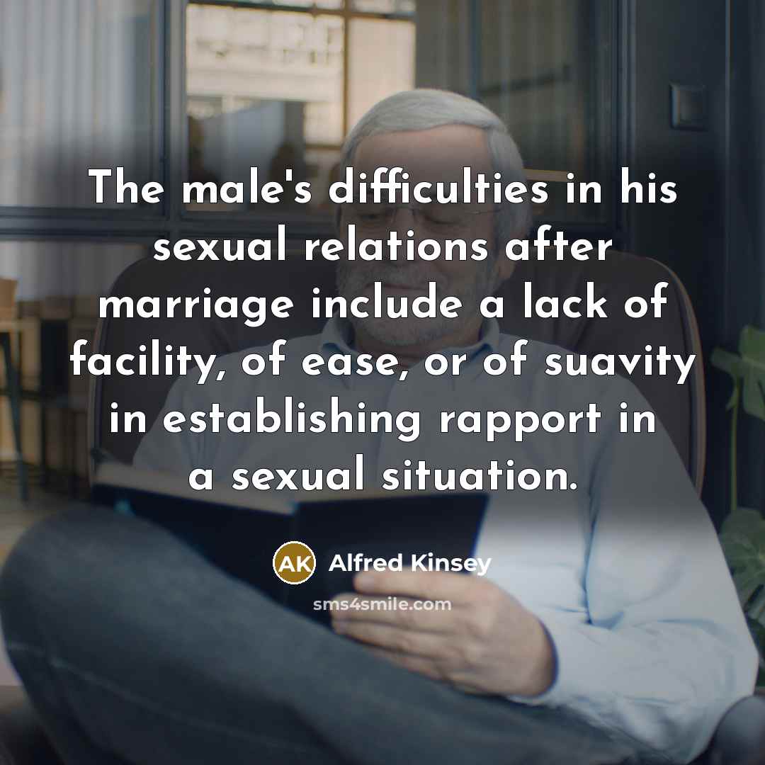 “The male's difficulties in his sexual relations after marriage include…” quote by Alfred Kinsey
