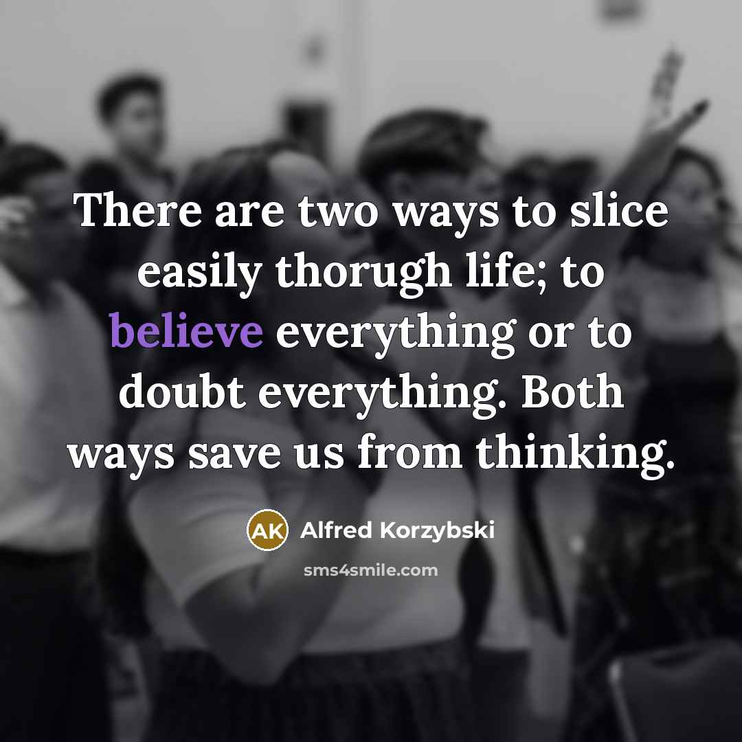 “There are two ways to slice easily thorugh life; to…” quote by Alfred Korzybski