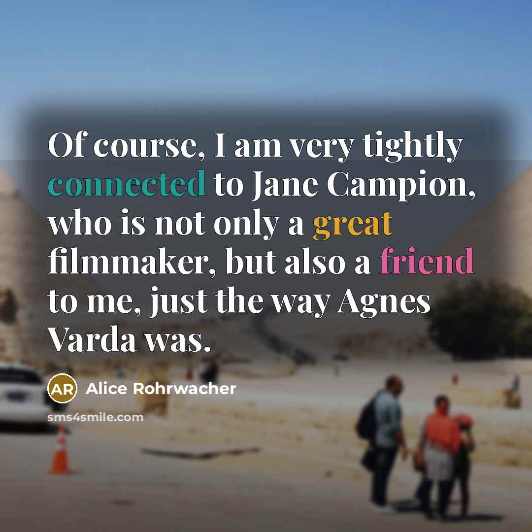 “Of course, I am very tightly connected to Jane Campion,…” quote by Alice Rohrwacher