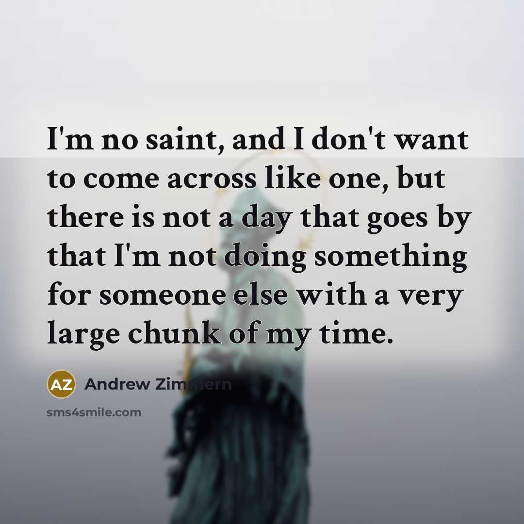 “I'm no saint, and I don't want to come across…” quote by Andrew Zimmern