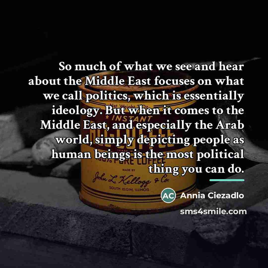 “So much of what we see and hear about the…” quote by Annia Ciezadlo