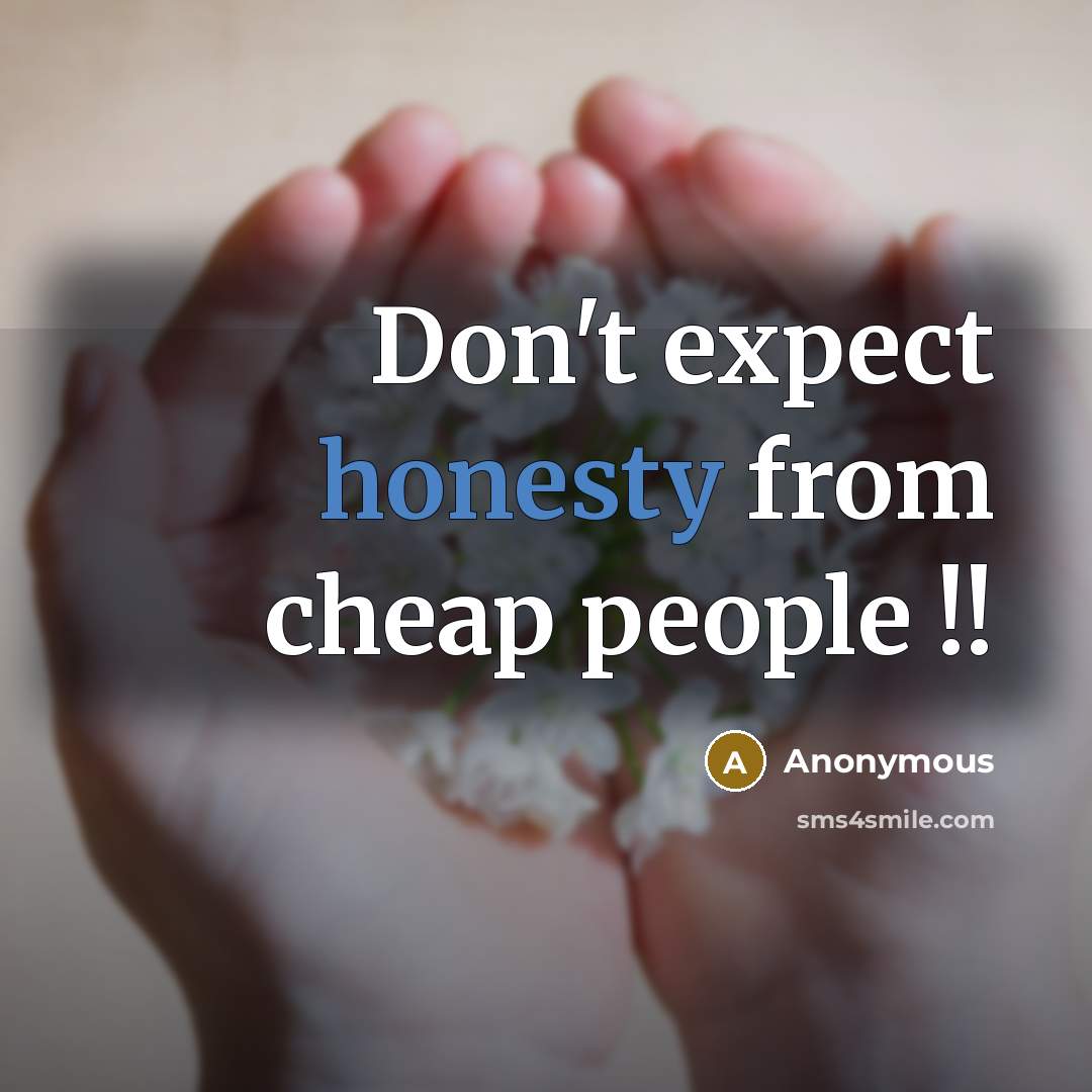 “Don't expect honesty from cheap people !!…” quote by Anonymous