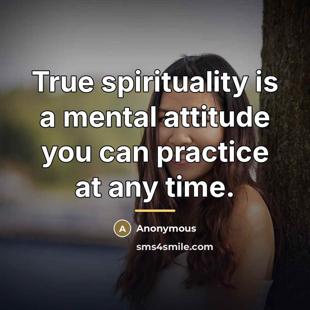 “True spirituality is a mental attitude you can practice at…” quote by Anonymous