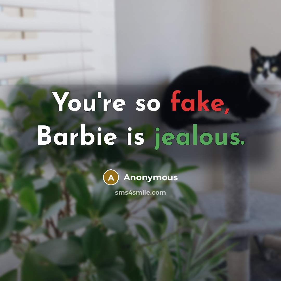 “You're so fake, Barbie is jealous.…” quote by Anonymous