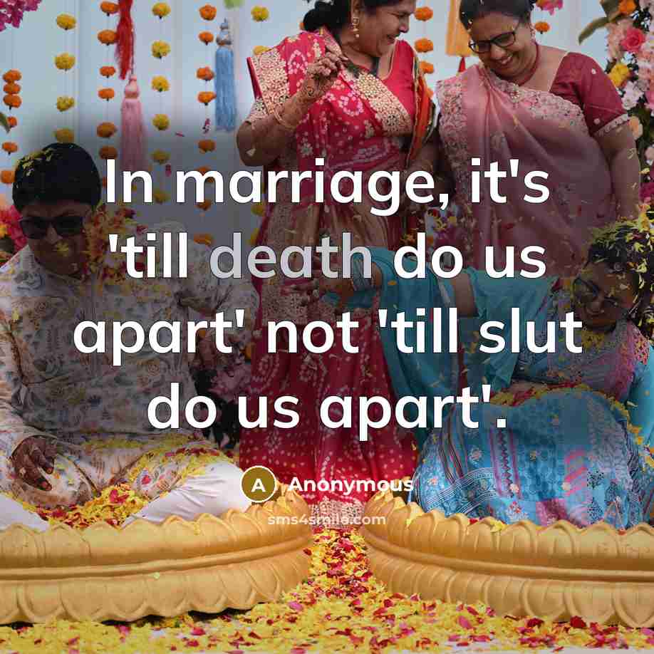 “In marriage, it's 'till death do us apart' not 'till…” quote by Anonymous