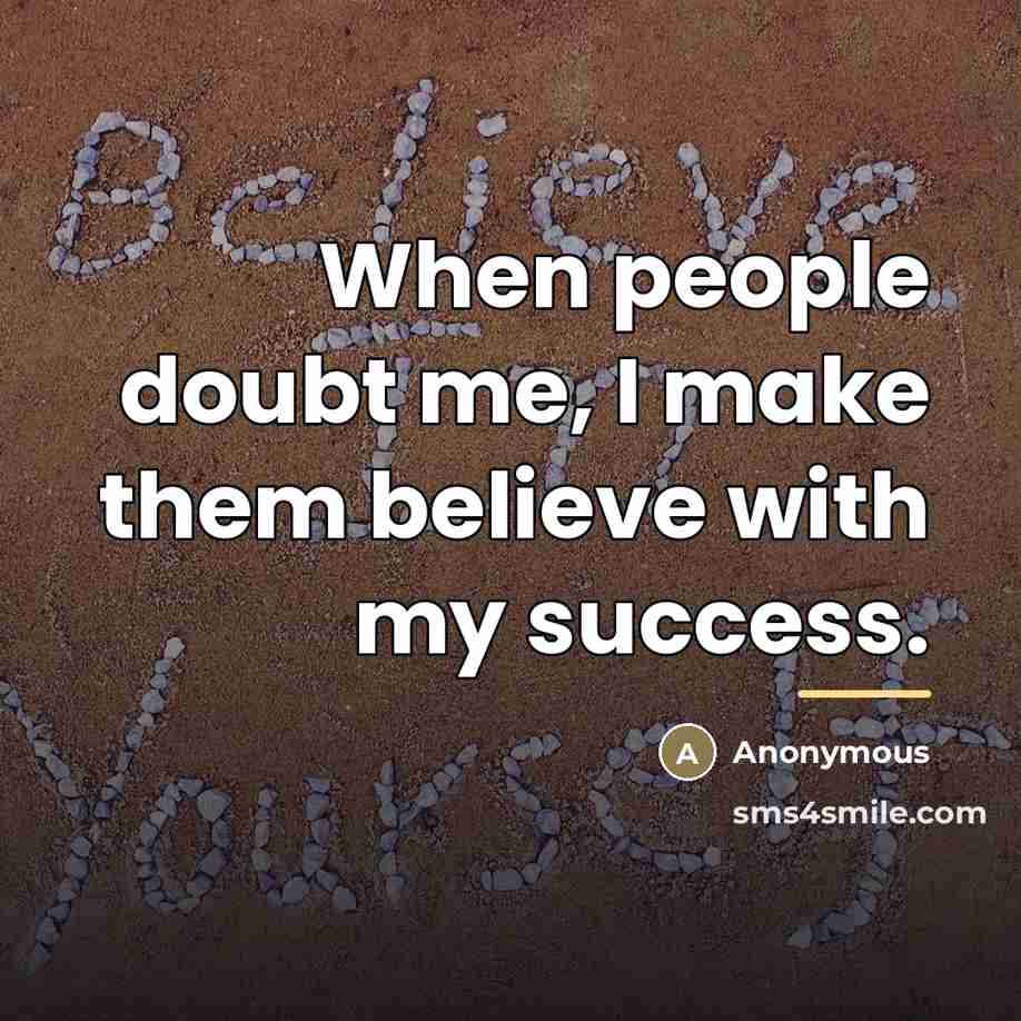 “When people doubt me, I make them believe with my…” quote by Anonymous