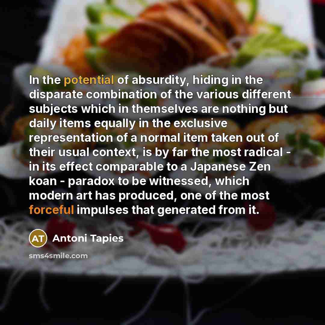 “In the potential of absurdity, hiding in the disparate combination…” quote by Antoni Tapies