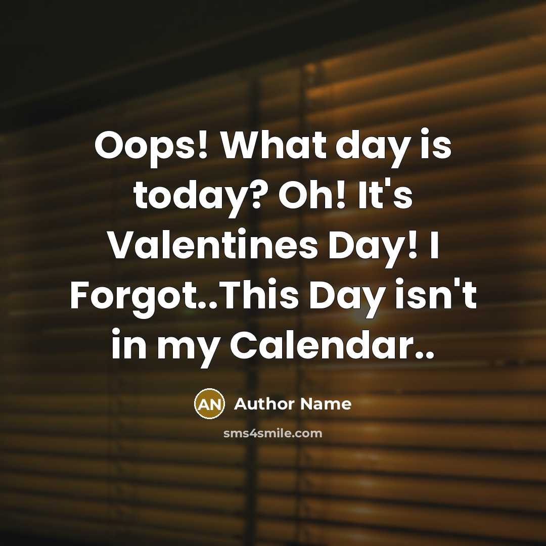 “Oops! What day is today? Oh! It's Valentines Day! I…” quote by Author Name