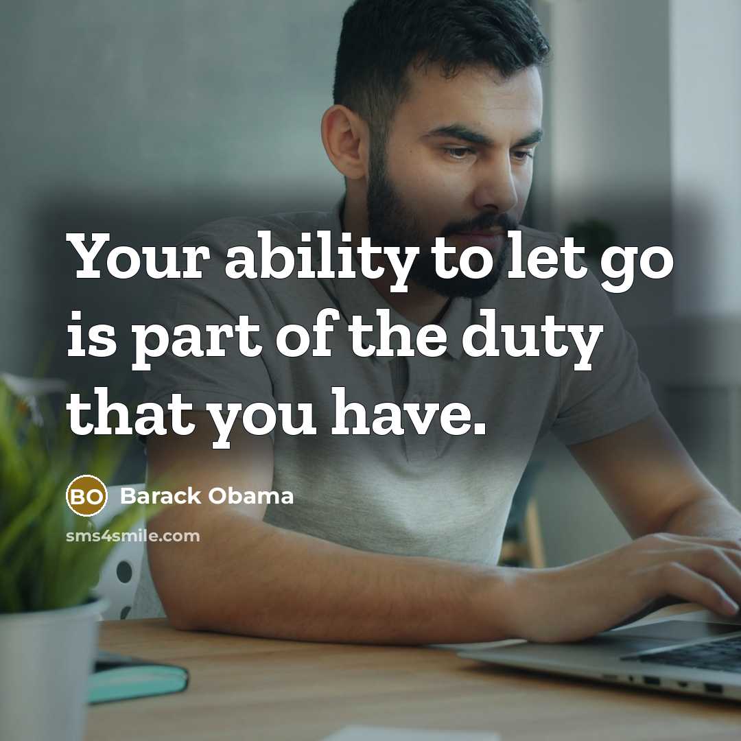 “Your ability to let go is part of the duty…” quote by Barack Obama