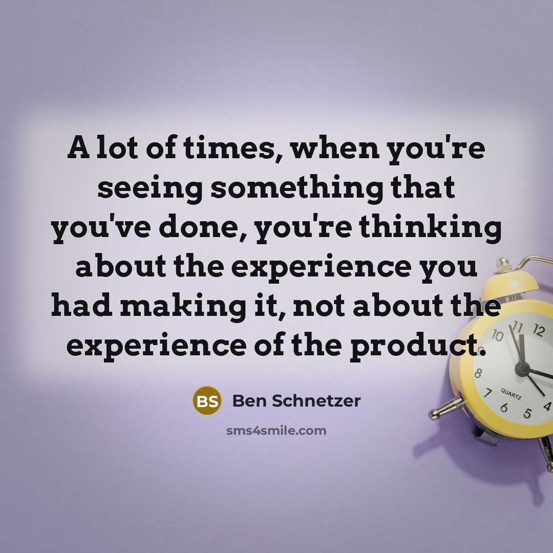 “A lot of times, when you're seeing something that you've…” quote by Ben Schnetzer