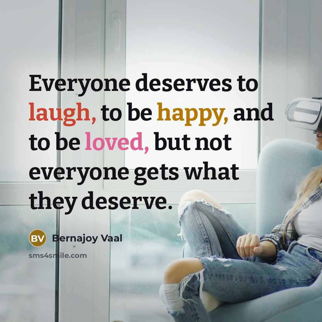 “Everyone deserves to laugh, to be happy, and to be…” quote by Bernajoy Vaal