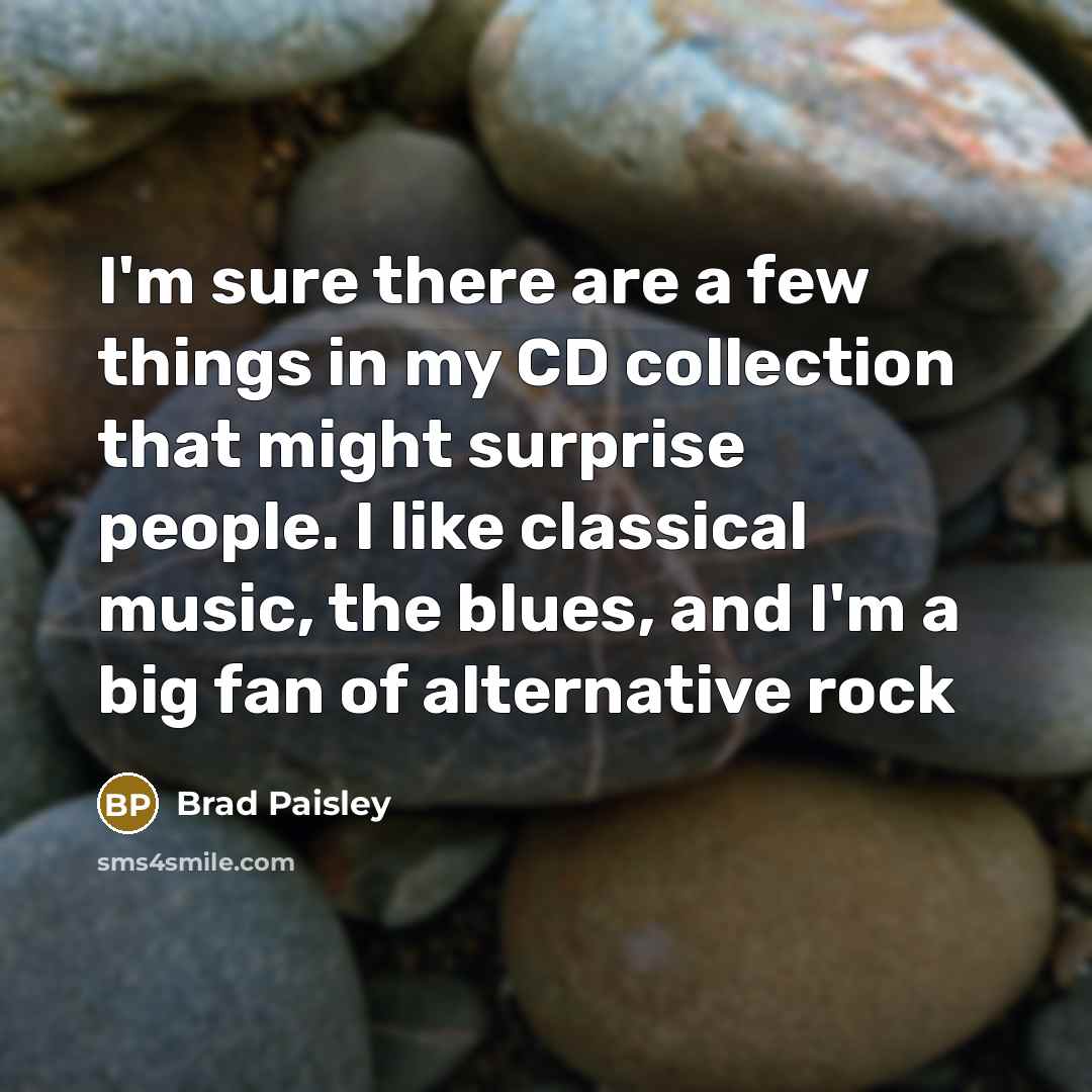 “I'm sure there are a few things in my CD…” quote by Brad Paisley