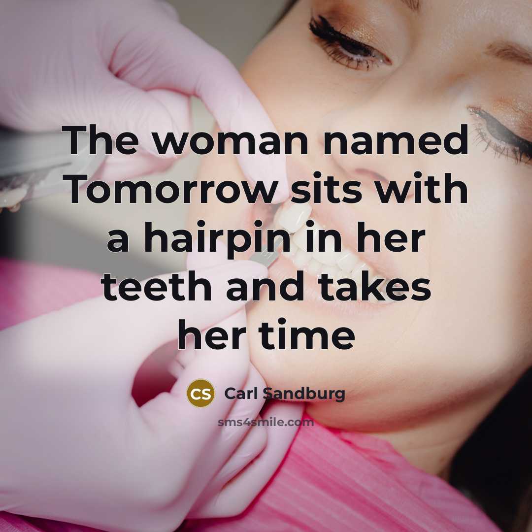 “The woman named Tomorrow sits with a hairpin in her…” quote by Carl Sandburg