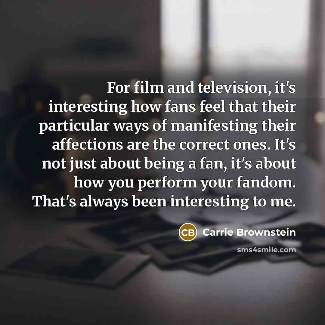“For film and television, it's interesting how fans feel that…” quote by Carrie Brownstein