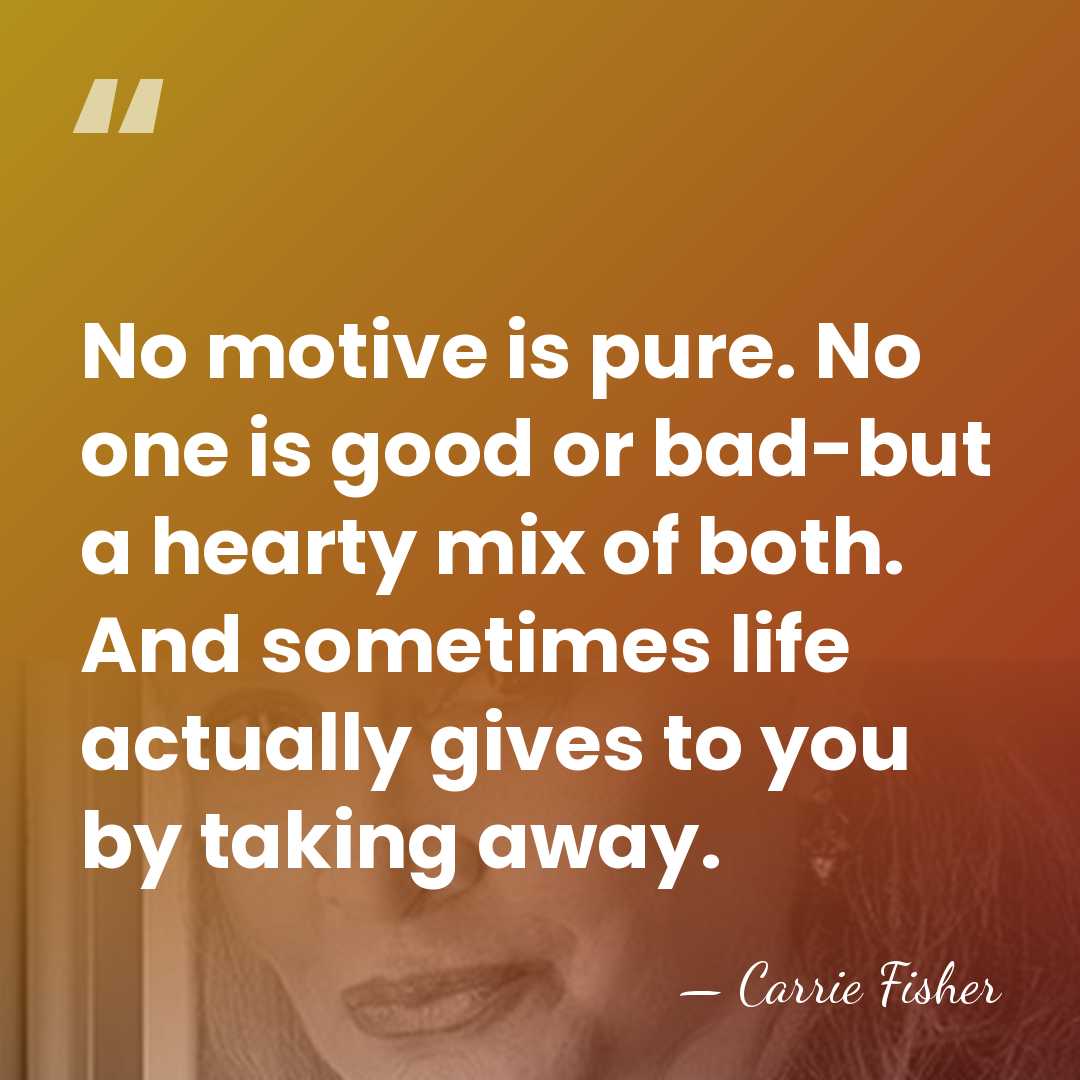 No motive is pure. No one is good or bad-but a hearty&hellip; - Carrie Fisher