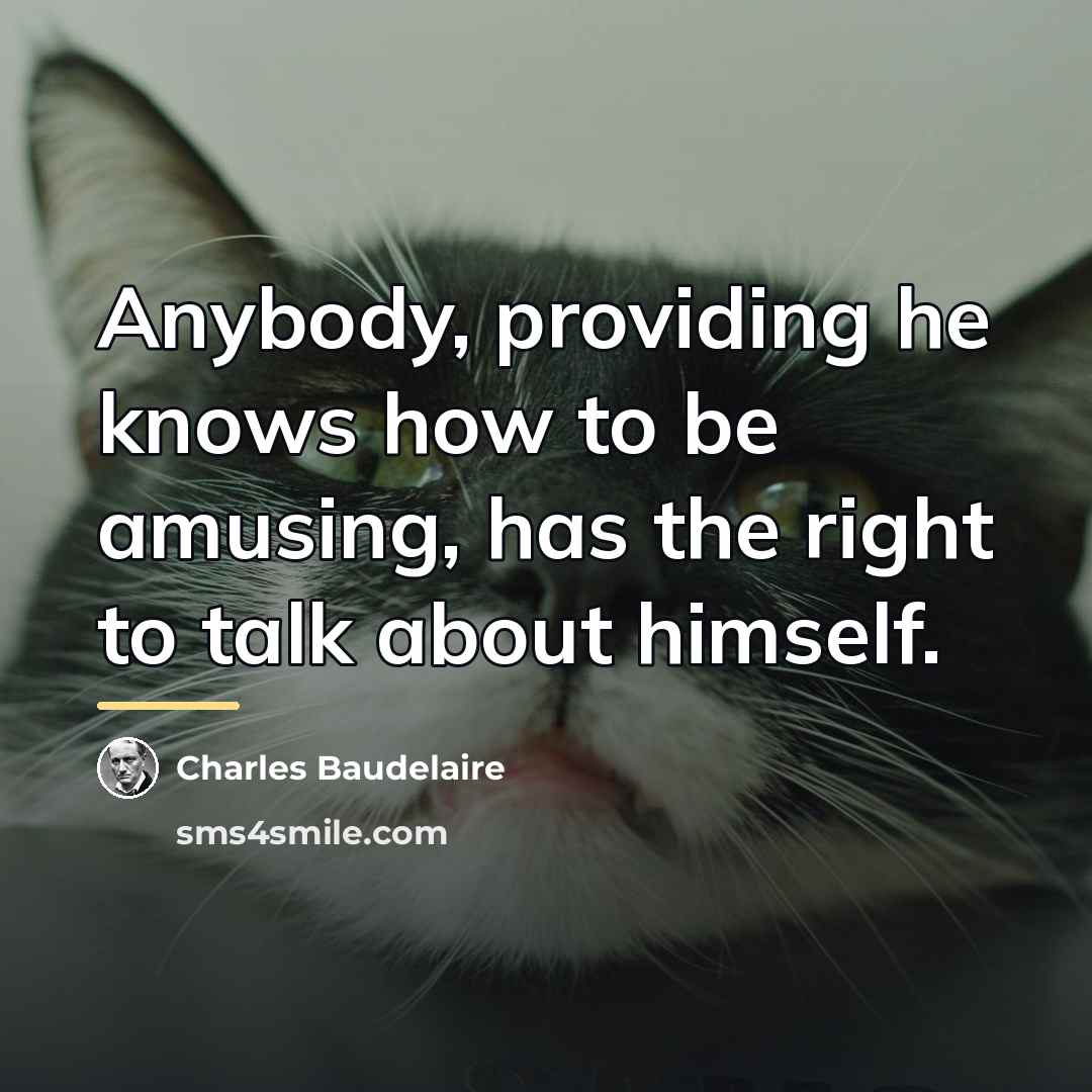 “Anybody, providing he knows how to be amusing, has the…” quote by Charles Baudelaire
