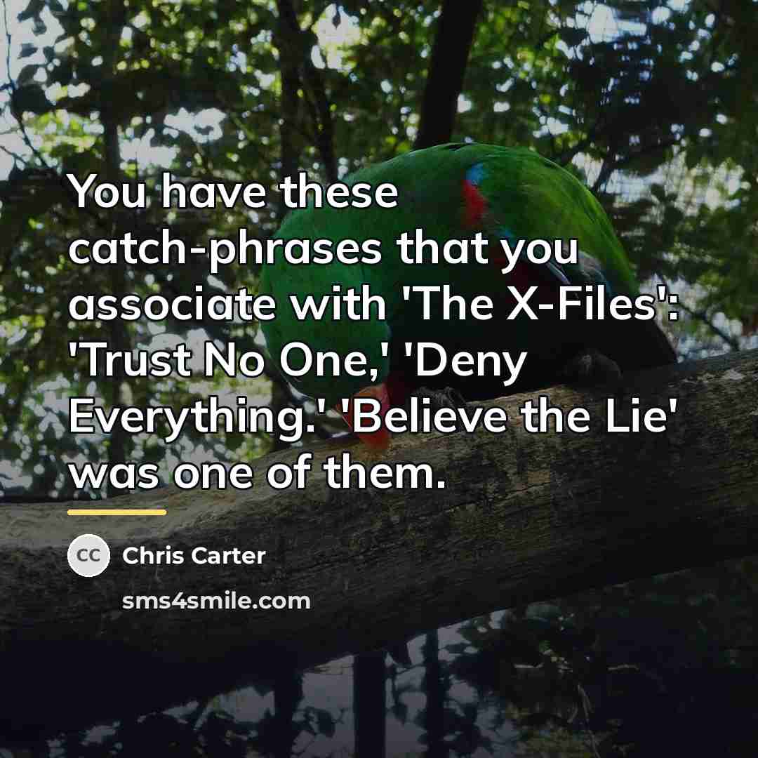 “You have these catch-phrases that you associate with 'The X-Files':…” quote by Chris Carter