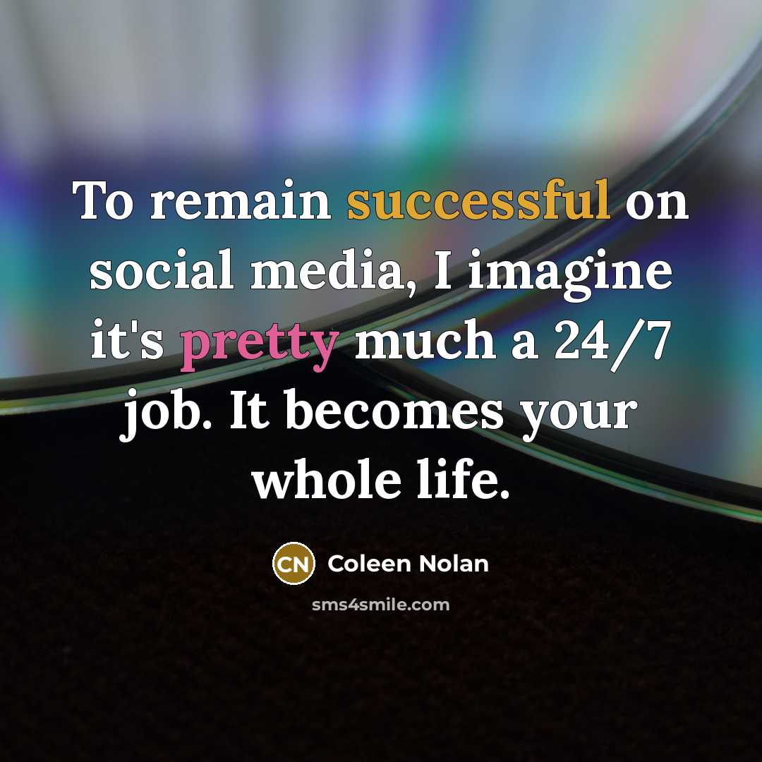 “To remain successful on social media, I imagine it's pretty…” quote by Coleen Nolan