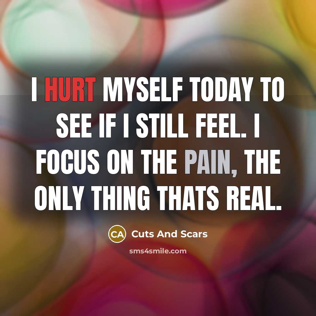 “I hurt myself today to see if I still feel.…” quote by Cuts And Scars