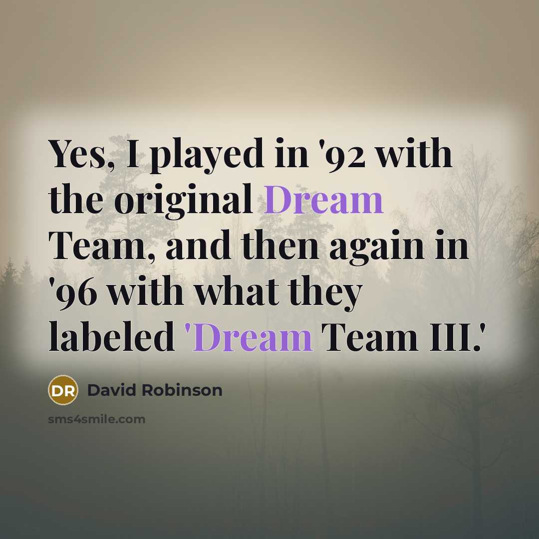 “Yes, I played in '92 with the original Dream Team,…” quote by David Robinson