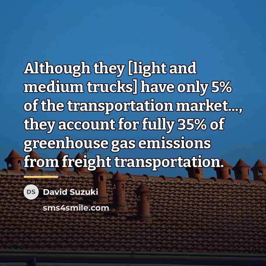“Although they [light and medium trucks] have only 5% of…” quote by David Suzuki