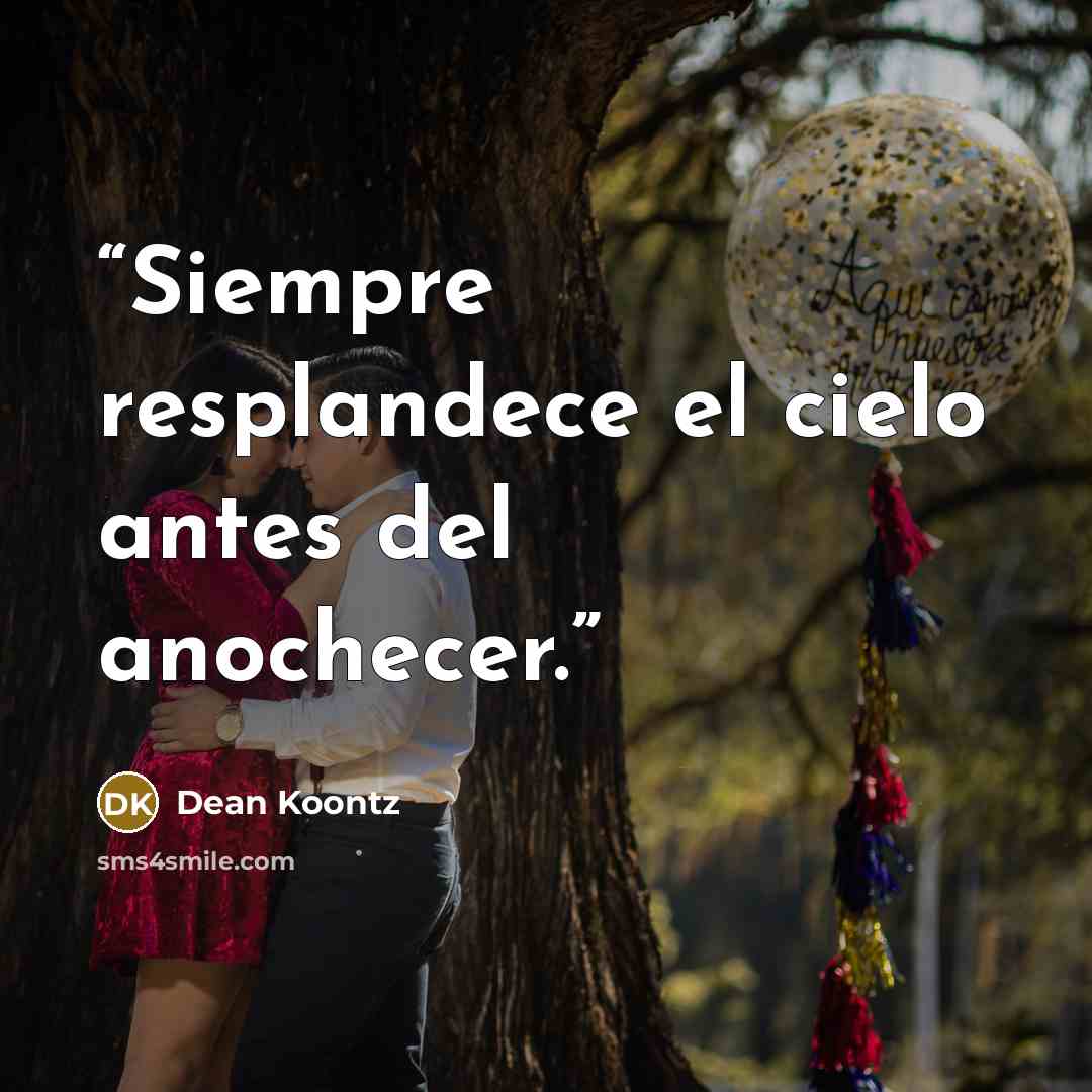 “Siempre resplandece el cielo antes del anochecer.” quote by Dean Koontz