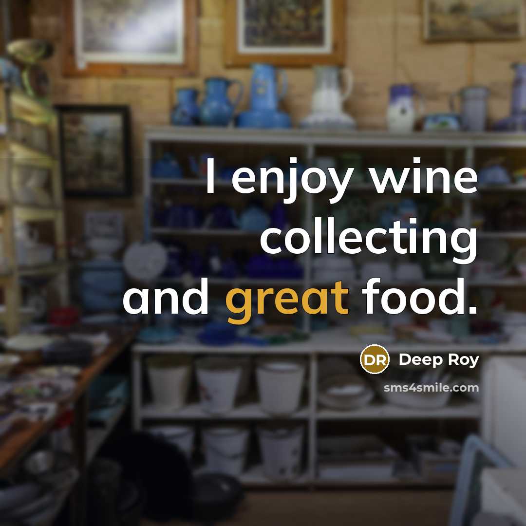 “I enjoy wine collecting and great food.…” quote by Deep Roy