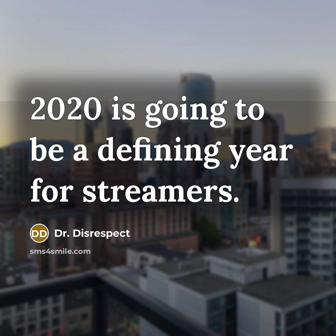 “2020 is going to be a defining year for streamers.…” quote by Dr. Disrespect