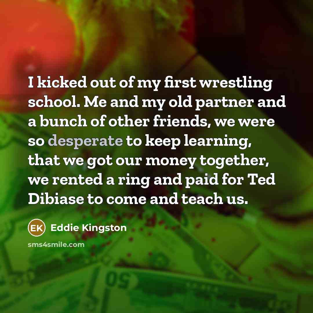 “I kicked out of my first wrestling school. Me and…” quote by Eddie Kingston