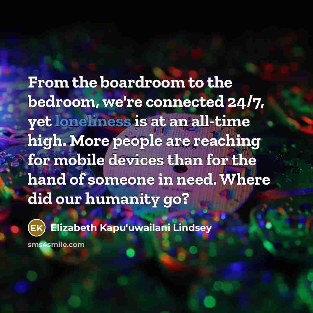 “From the boardroom to the bedroom, we're connected 24/7, yet…” quote by Elizabeth Kapu'uwailani Lindsey