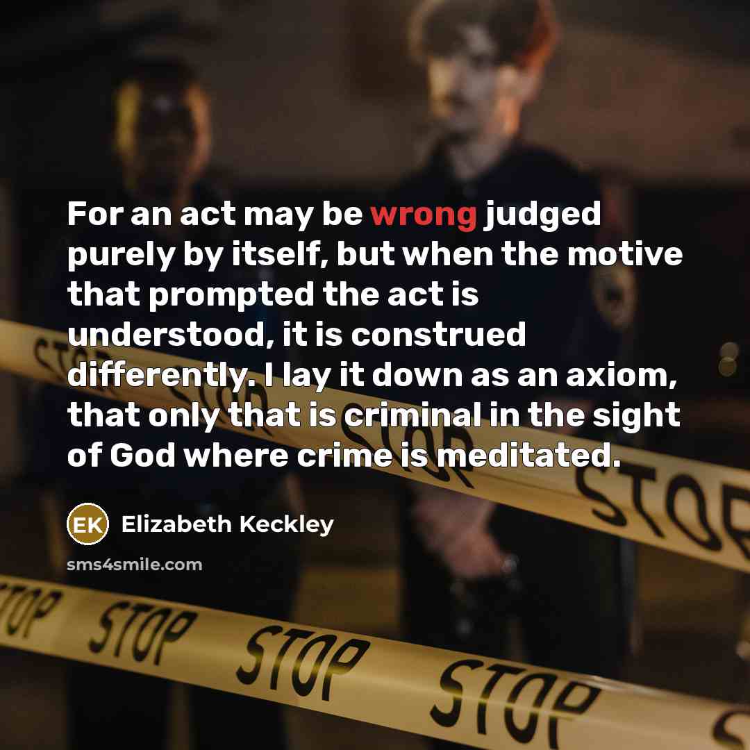 “For an act may be wrong judged purely by itself,…” quote by Elizabeth Keckley