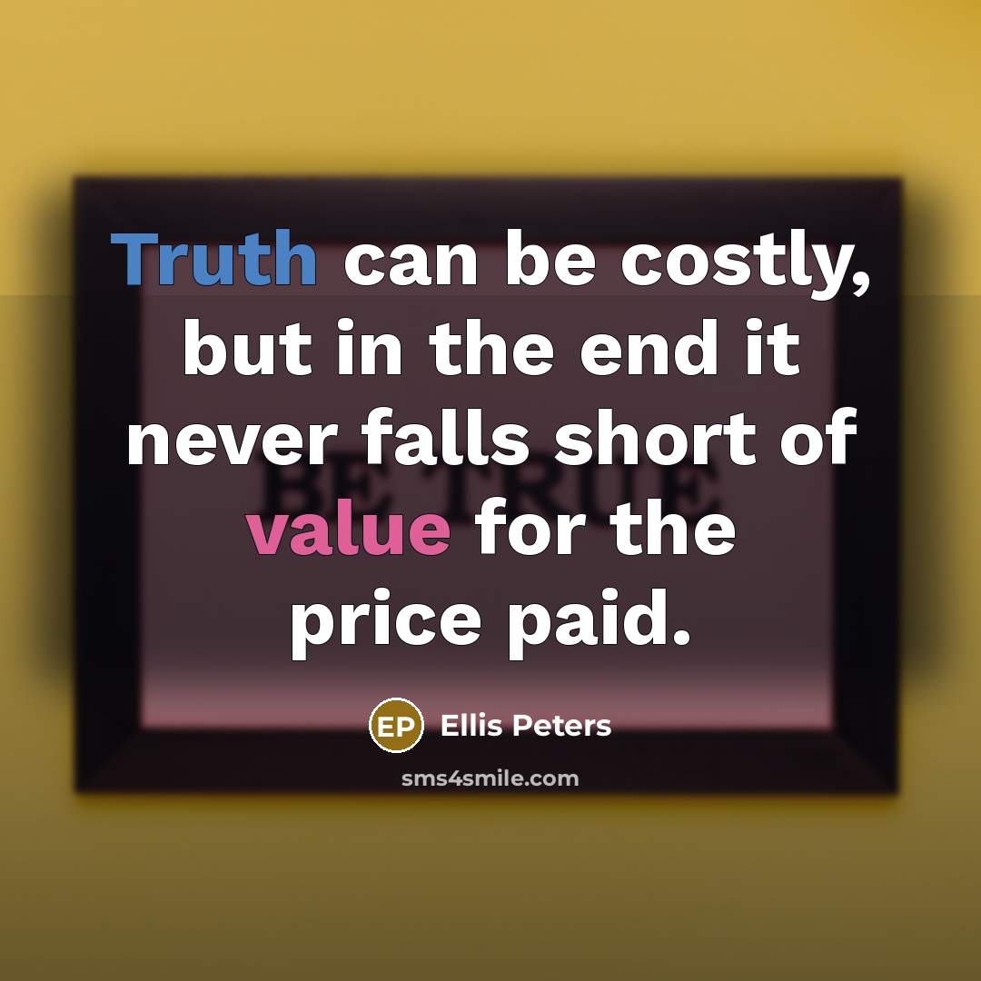 “Truth can be costly, but in the end it never…” quote by Ellis Peters