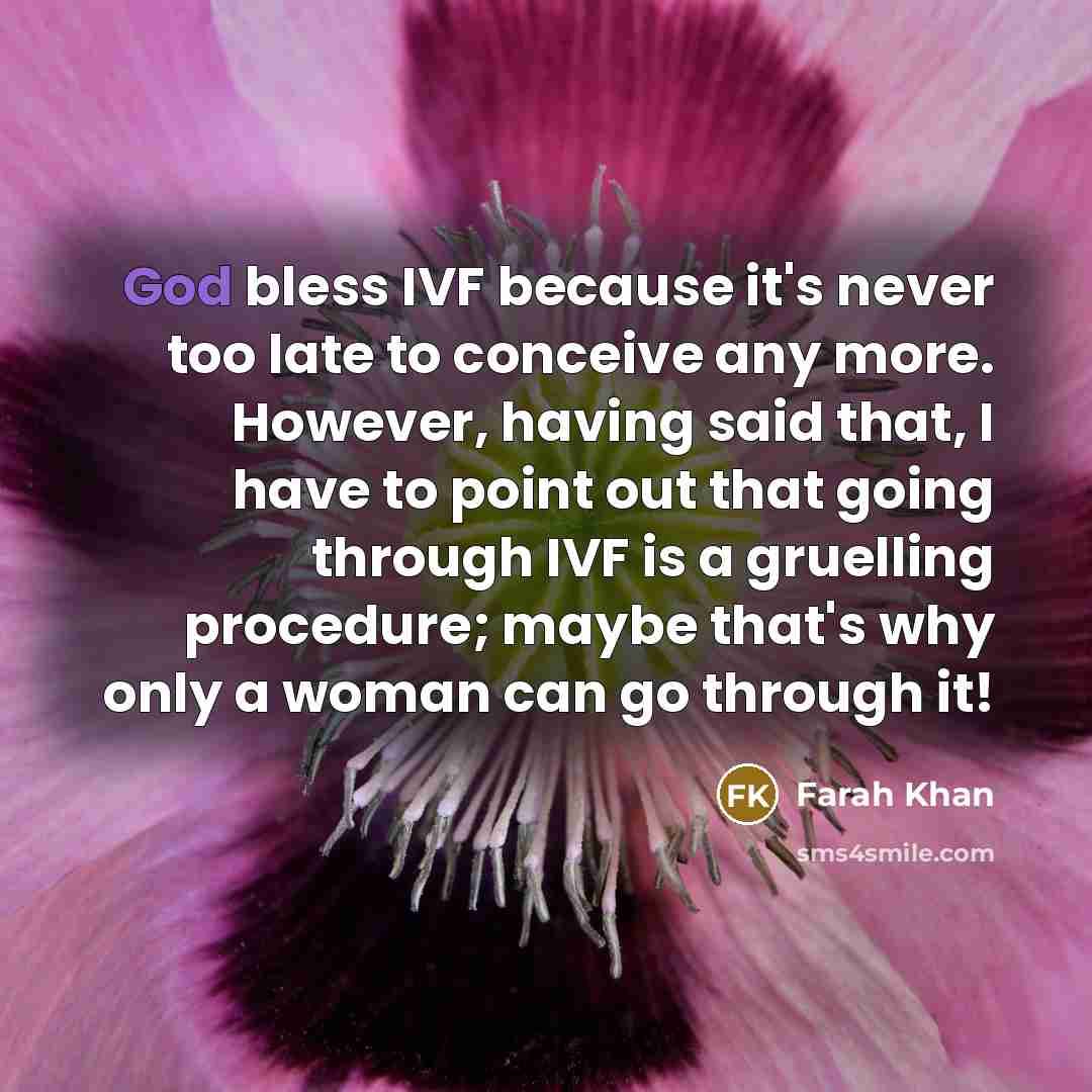 “God bless IVF because it's never too late to conceive…” quote by Farah Khan