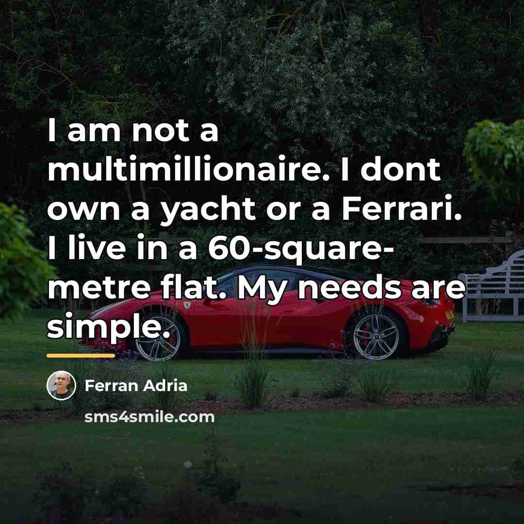 “I am not a multimillionaire. I dont own a yacht…” quote by Ferran Adria