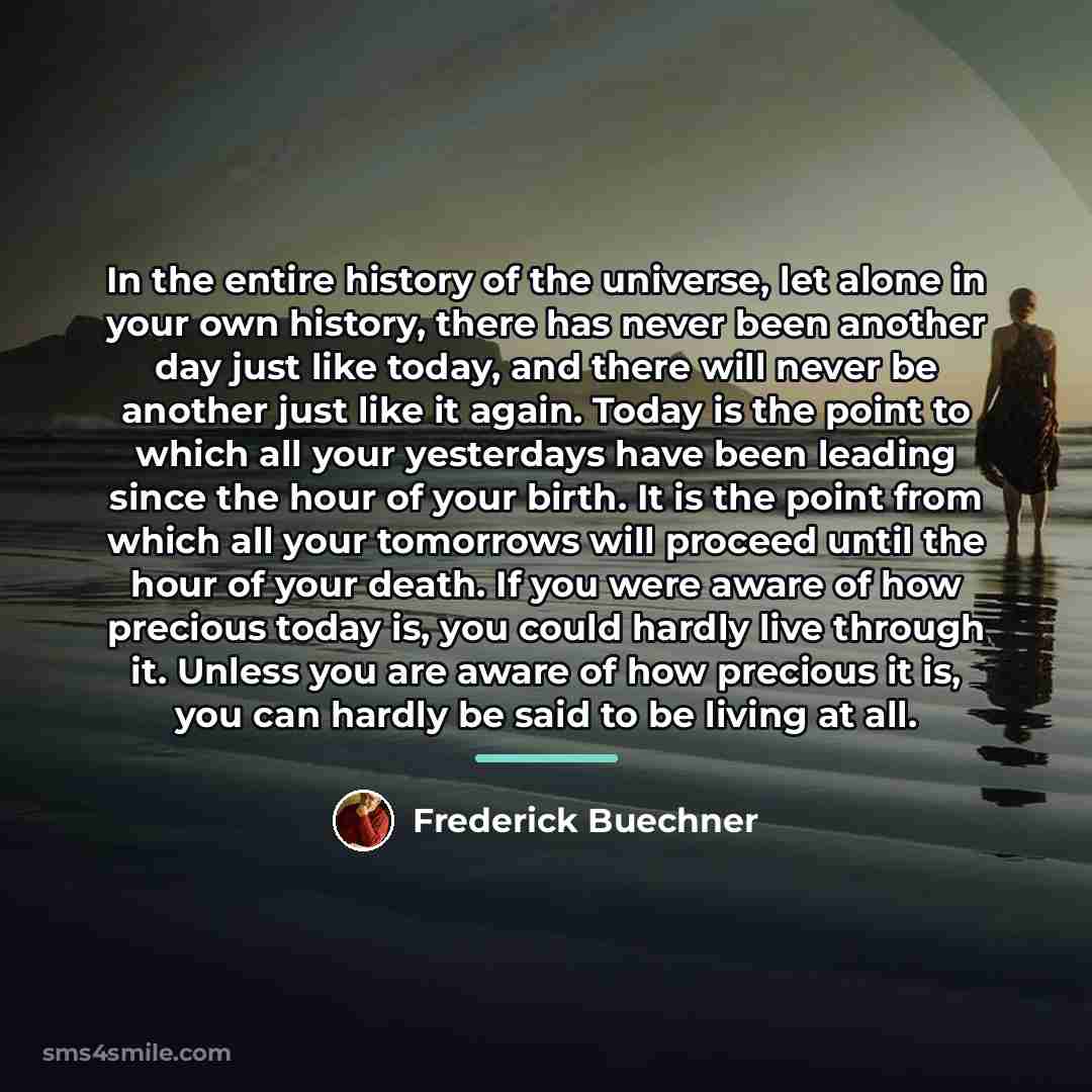 “In the entire history of the universe, let alone in…” quote by Frederick Buechner