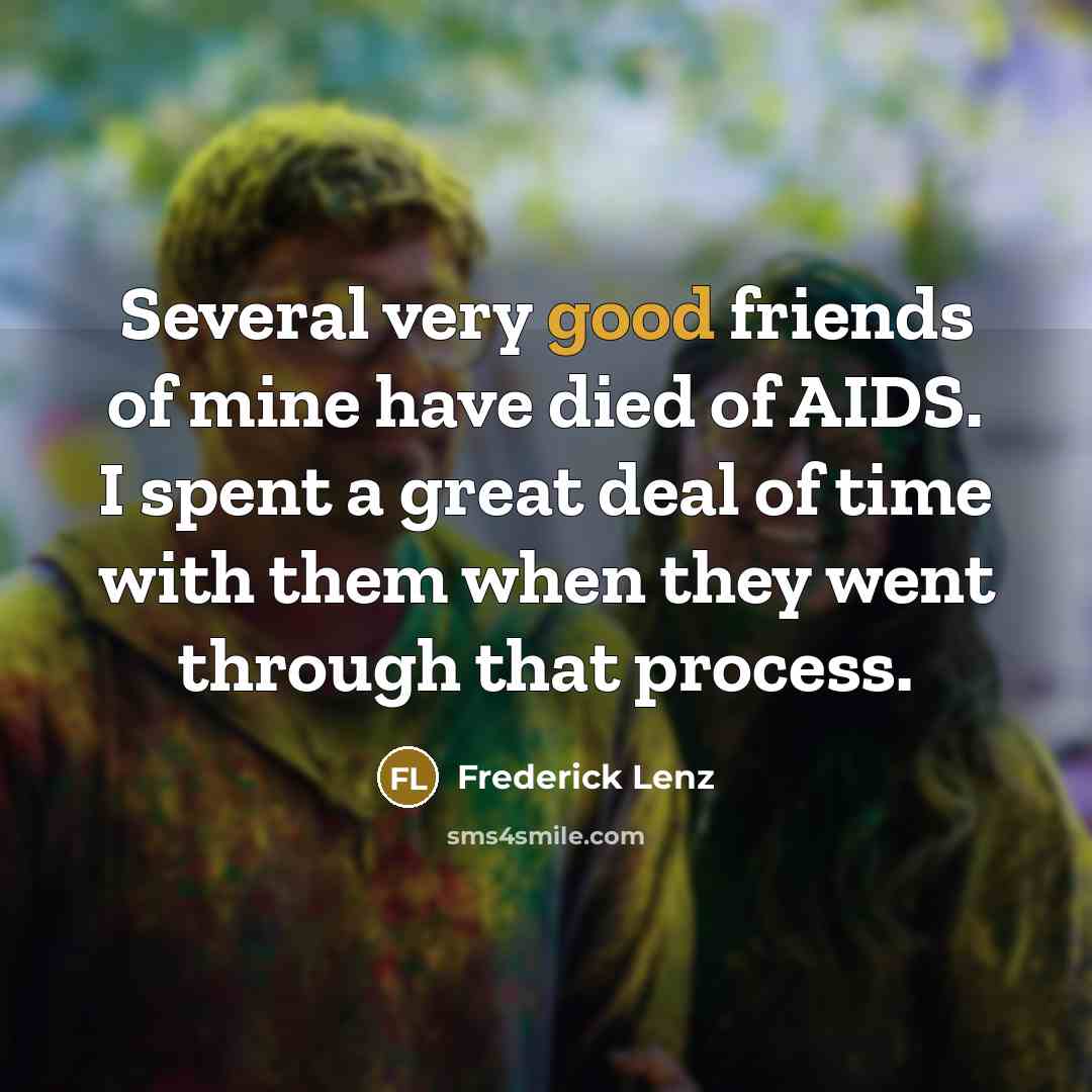 “Several very good friends of mine have died of AIDS.…” quote by Frederick Lenz