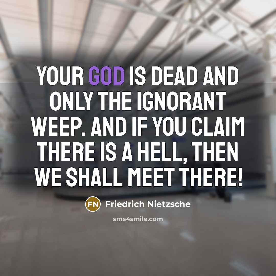 “Your god is dead and only the ignorant weep. And…” quote by Friedrich Nietzsche