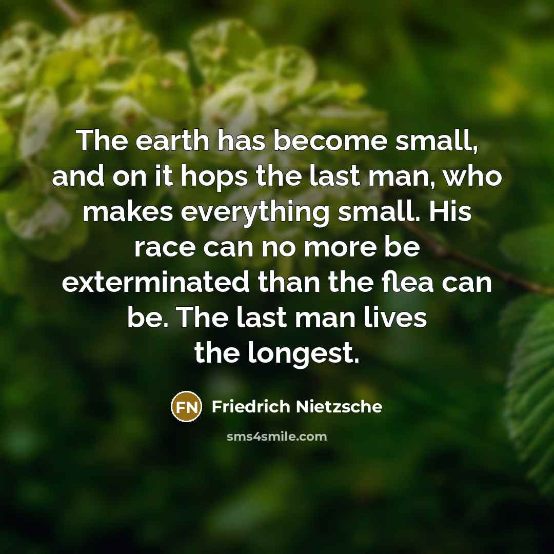 “The earth has become small, and on it hops the…” quote by Friedrich Nietzsche