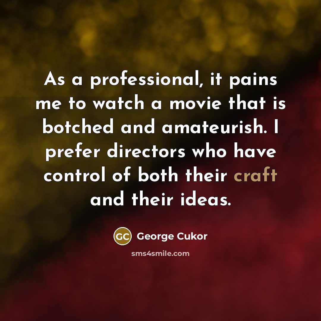 “As a professional, it pains me to watch a movie…” quote by George Cukor