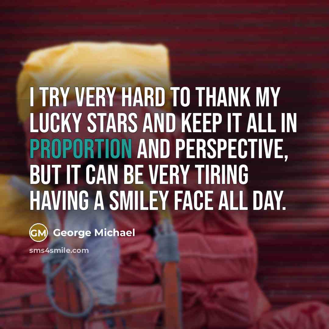 “I try very hard to thank my lucky stars and…” quote by George Michael