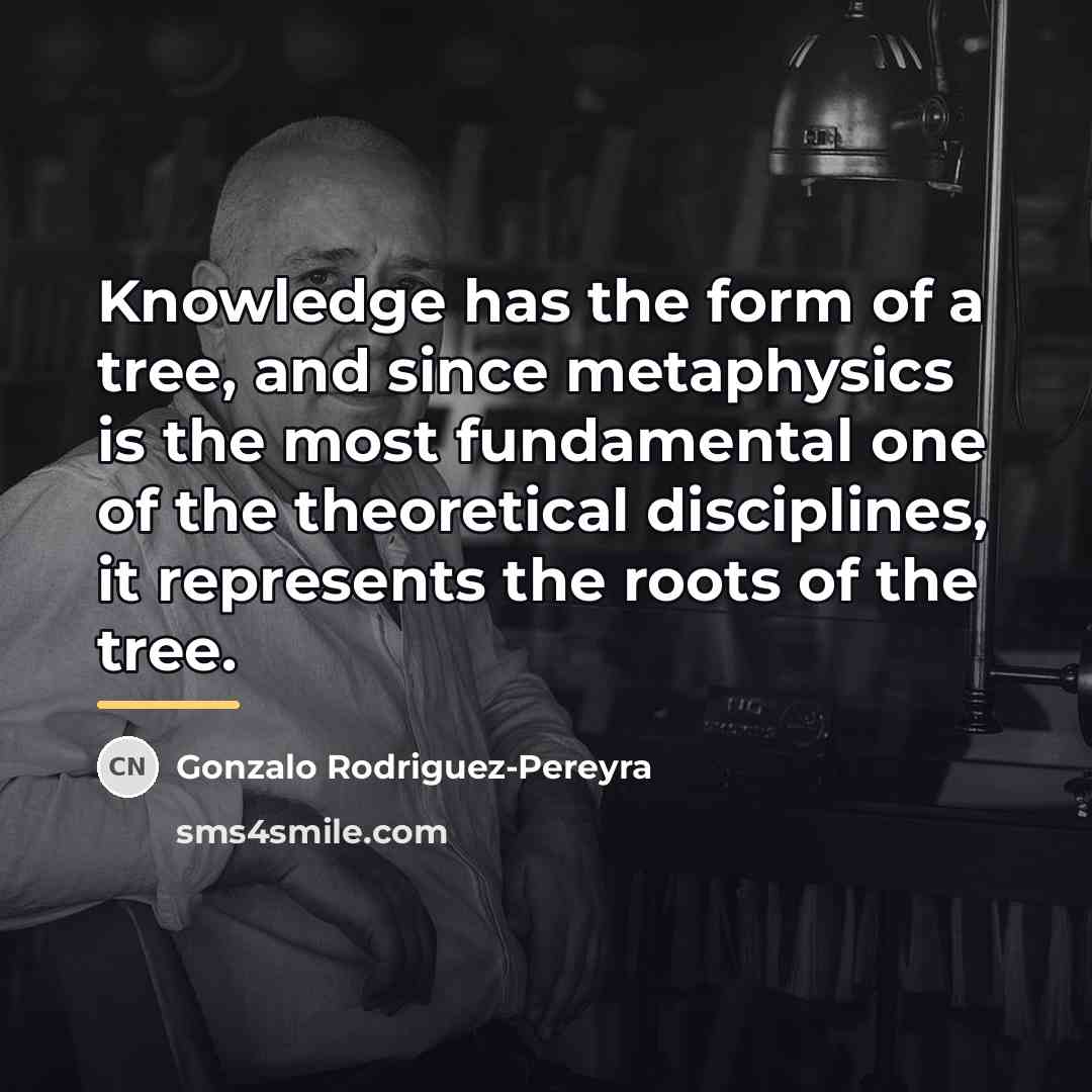 “Knowledge has the form of a tree, and since metaphysics…” quote by Gonzalo Rodriguez-Pereyra