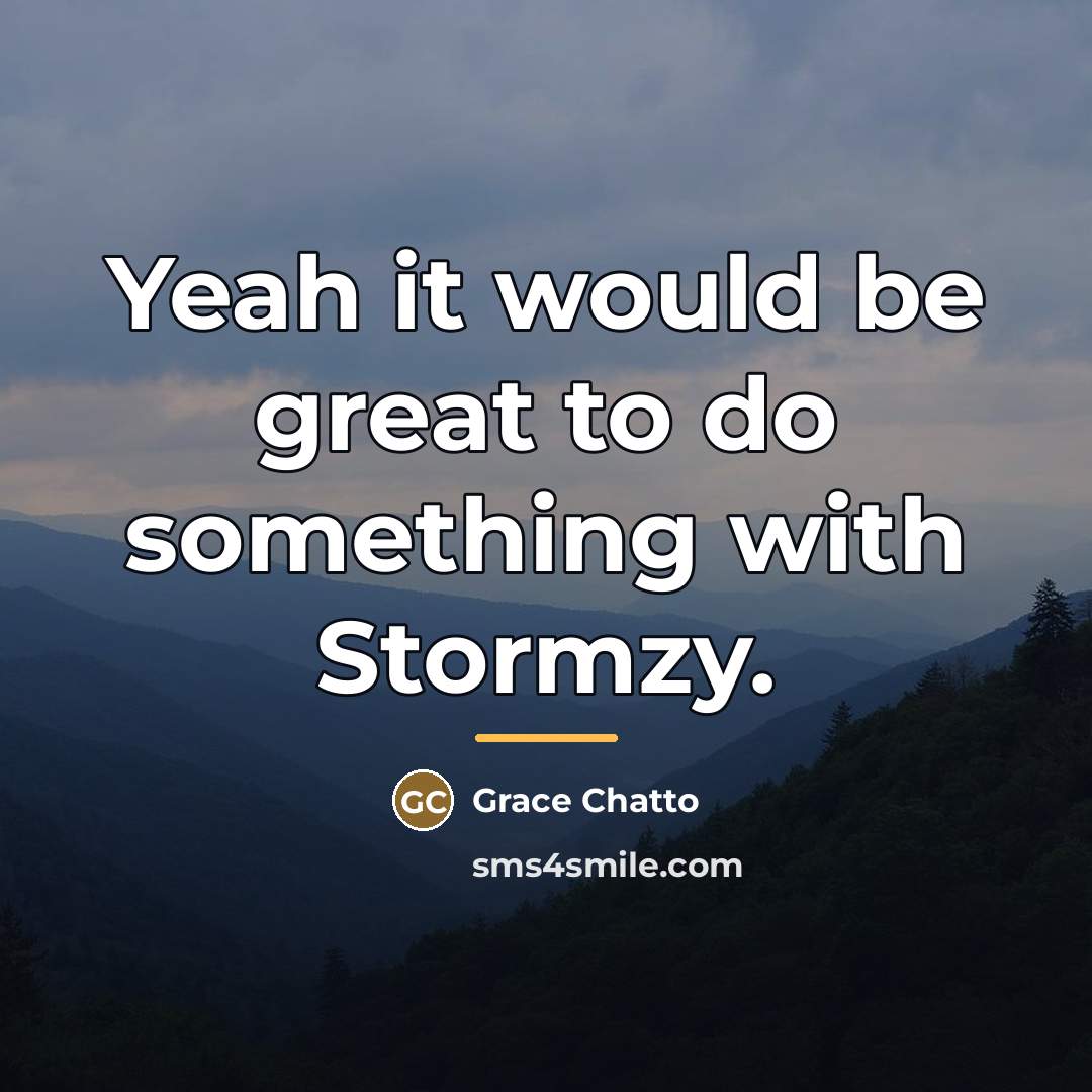 “Yeah it would be great to do something with Stormzy.…” quote by Grace Chatto