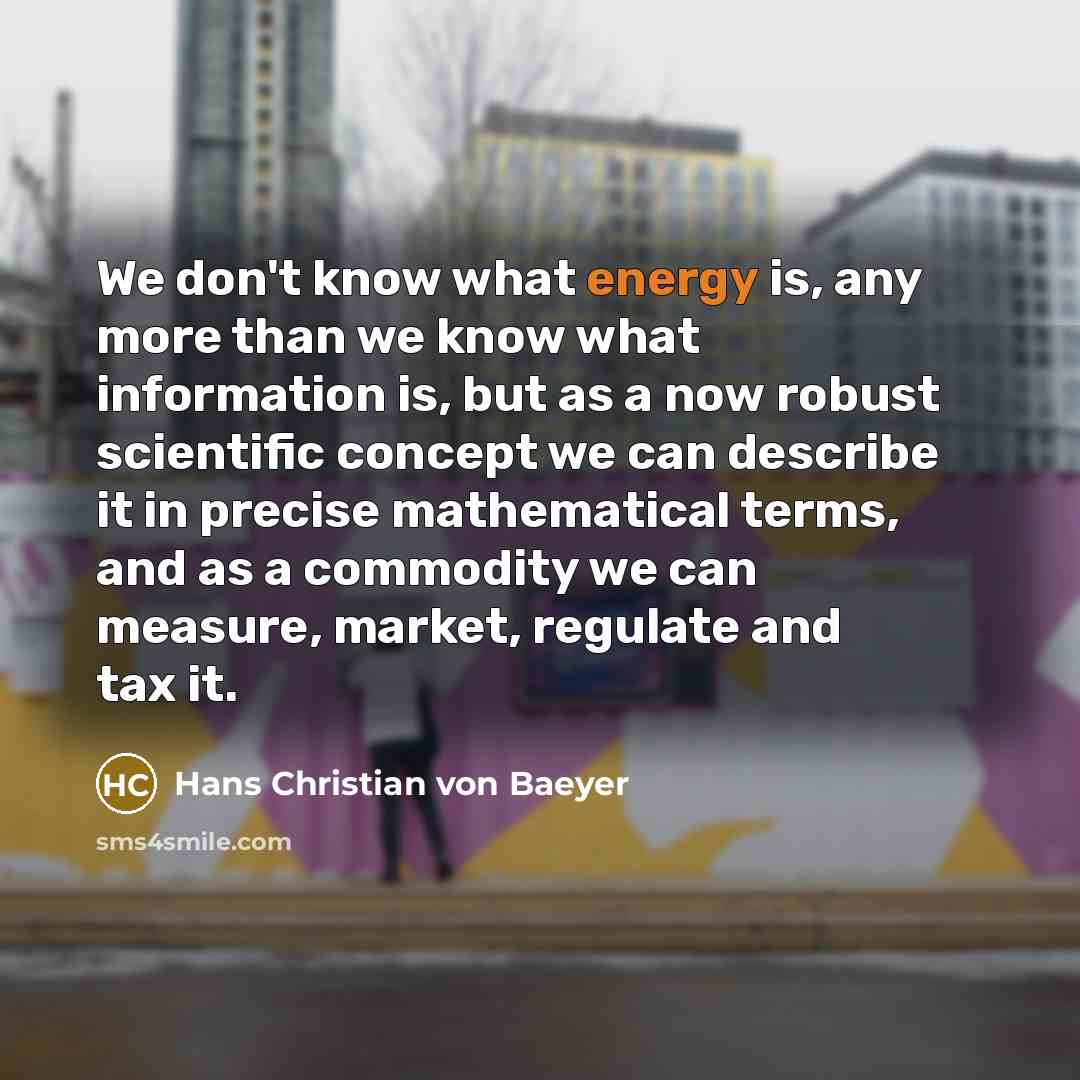 “We don't know what energy is, any more than we…” quote by Hans Christian von Baeyer