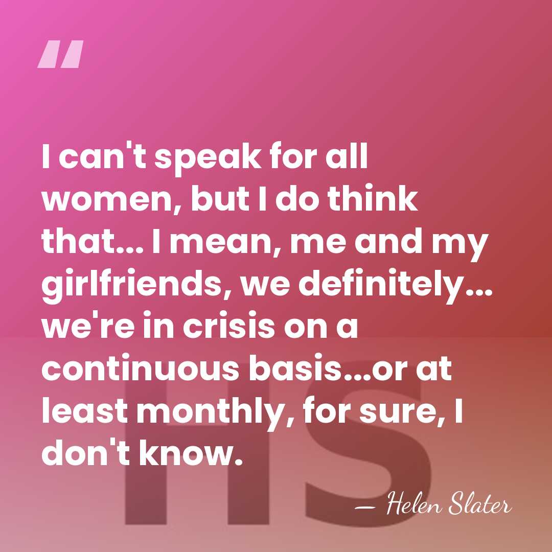 I can't speak for all women, but I do think that... I&hellip; - Helen Slater