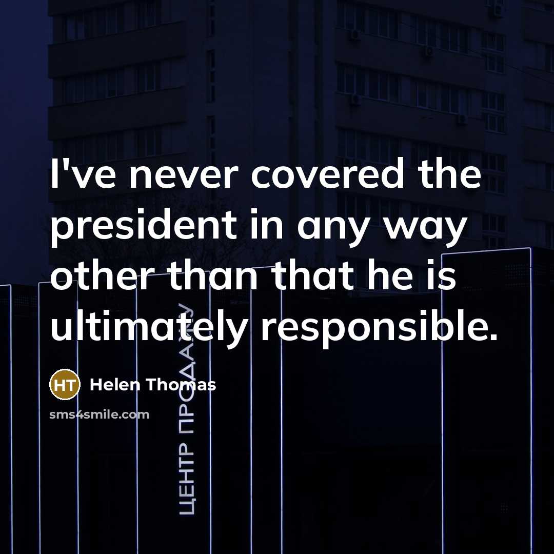 “I've never covered the president in any way other than…” quote by Helen Thomas