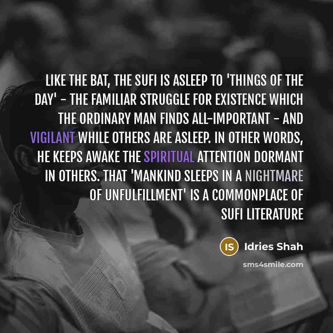 “Like the bat, the Sufi is asleep to 'things of…” quote by Idries Shah