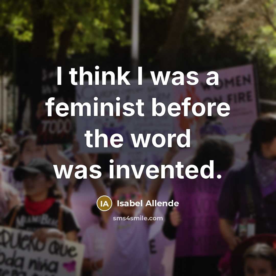 “I think I was a feminist before the word was…” quote by Isabel Allende