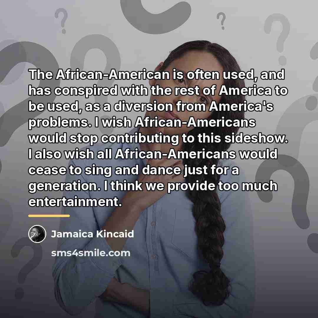 “The African-American is often used, and has conspired with the…” quote by Jamaica Kincaid