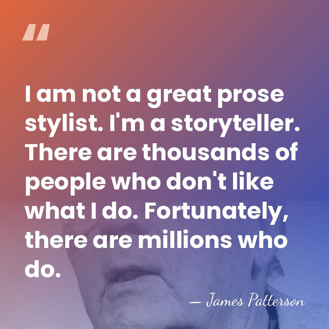 I am not a great prose stylist. I'm a storyteller. There are&hellip; - James Patterson