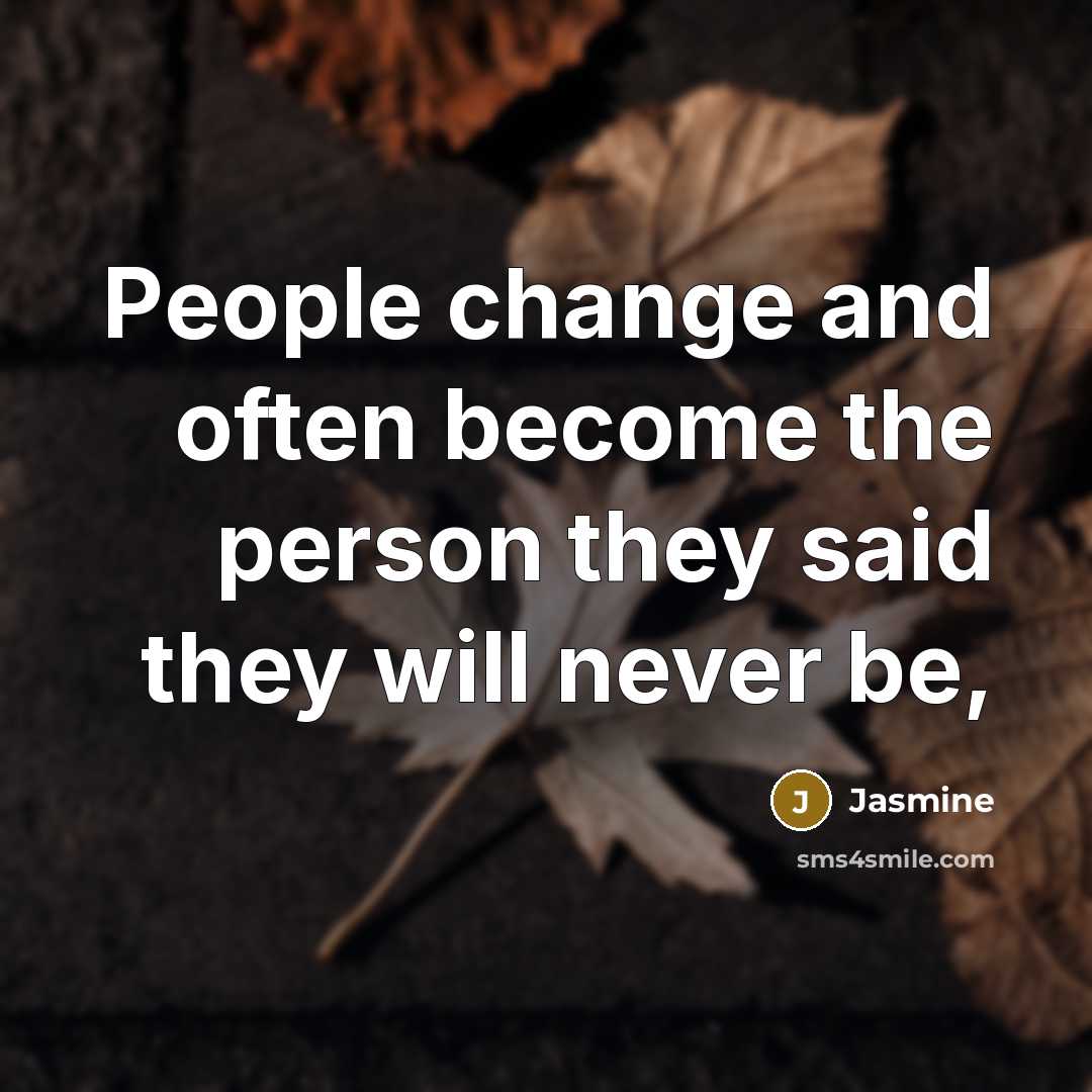 “People change and often become the person they said they…” quote by Jasmine